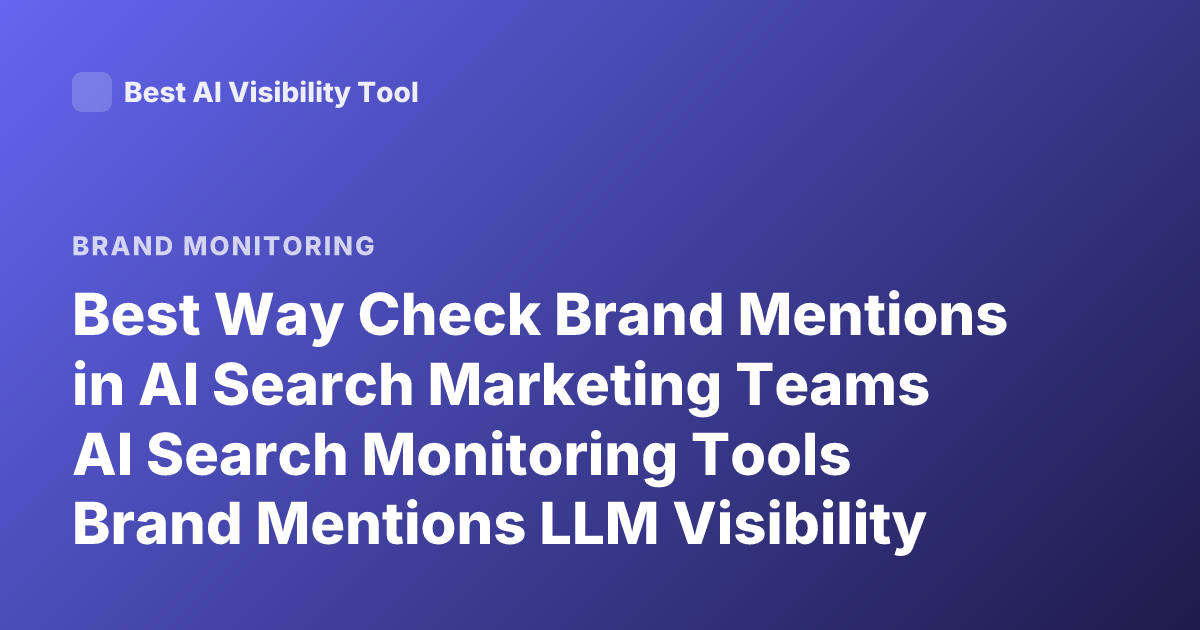 Best Way Check Brand Mentions in AI Search Marketing Teams AI Search Monitoring Tools Brand Mentions LLM Visibility