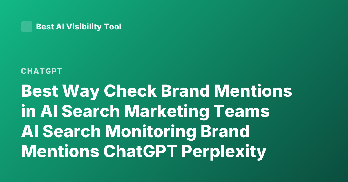 Best Way Check Brand Mentions in AI Search Marketing Teams AI Search Monitoring Brand Mentions ChatGPT Perplexity Tools 2026
