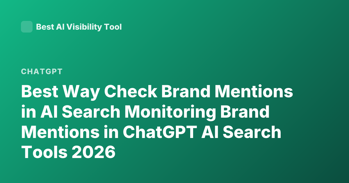 Best Way Check Brand Mentions in AI Search Monitoring Brand Mentions in ChatGPT AI Search Tools 2026