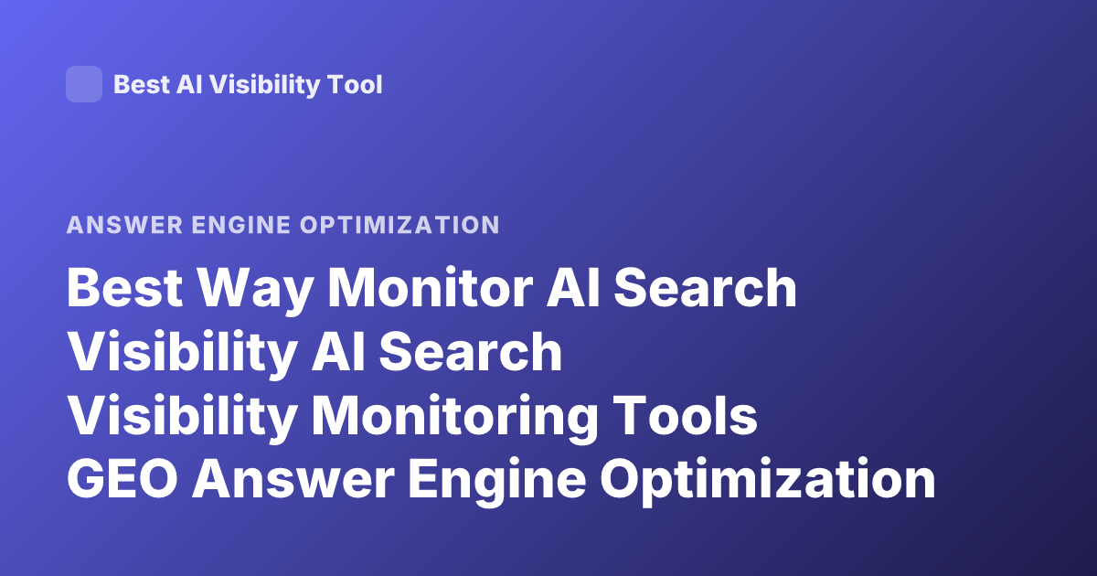 Best Way Monitor AI Search Visibility AI Search Visibility Monitoring Tools GEO Answer Engine Optimization 2026