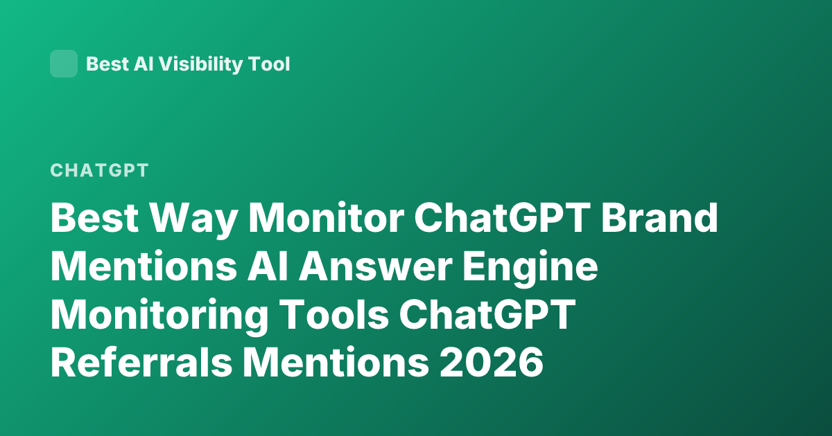Best Way Monitor ChatGPT Brand Mentions AI Answer Engine Monitoring Tools ChatGPT Referrals Mentions 2026