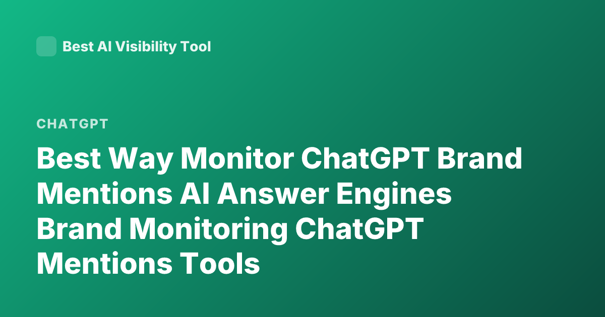 Best Way Monitor ChatGPT Brand Mentions AI Answer Engines Brand Monitoring ChatGPT Mentions Tools