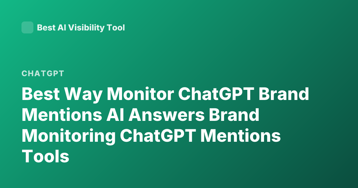 Best Way Monitor ChatGPT Brand Mentions AI Answers Brand Monitoring ChatGPT Mentions Tools