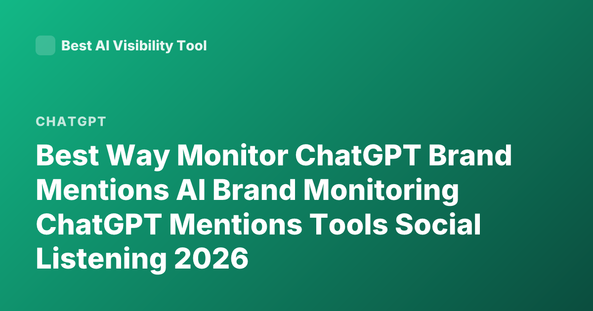 Best Way Monitor ChatGPT Brand Mentions AI Brand Monitoring ChatGPT Mentions Tools Social Listening 2026