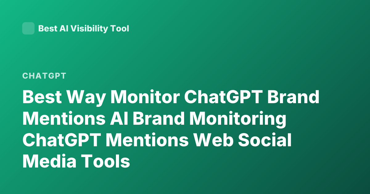 Best Way Monitor ChatGPT Brand Mentions AI Brand Monitoring ChatGPT Mentions Web Social Media Tools