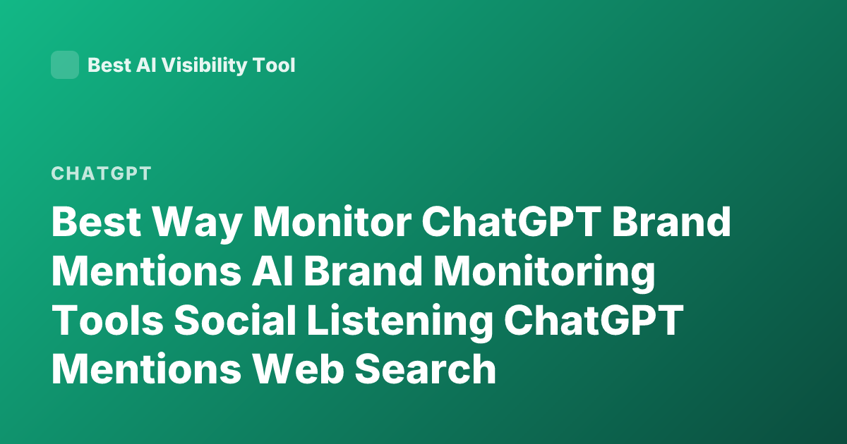 Best Way Monitor ChatGPT Brand Mentions AI Brand Monitoring Tools Social Listening ChatGPT Mentions Web Search