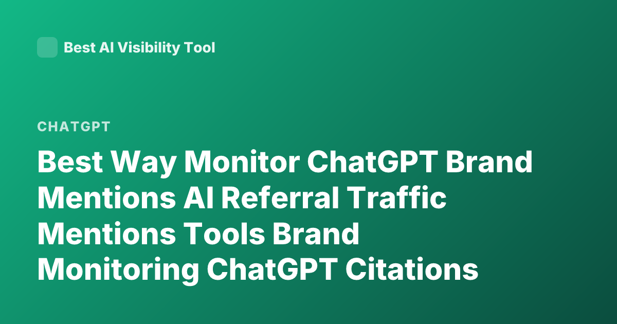 Best Way Monitor ChatGPT Brand Mentions AI Referral Traffic Mentions Tools Brand Monitoring ChatGPT Citations 2025
