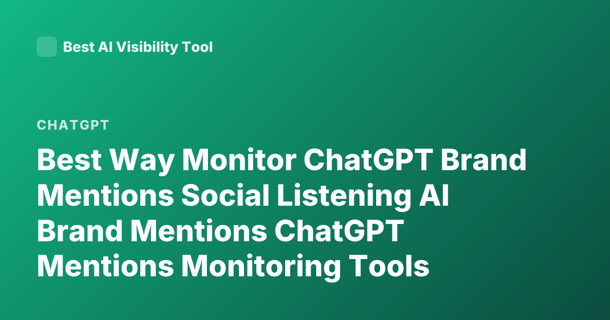 Best Way Monitor ChatGPT Brand Mentions Social Listening AI Brand Mentions ChatGPT Mentions Monitoring Tools