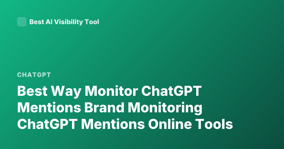Best Way Monitor ChatGPT Mentions Brand Monitoring ChatGPT Mentions Online Tools