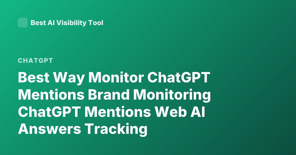 Best Way Monitor ChatGPT Mentions Brand Monitoring ChatGPT Mentions Web AI Answers Tracking