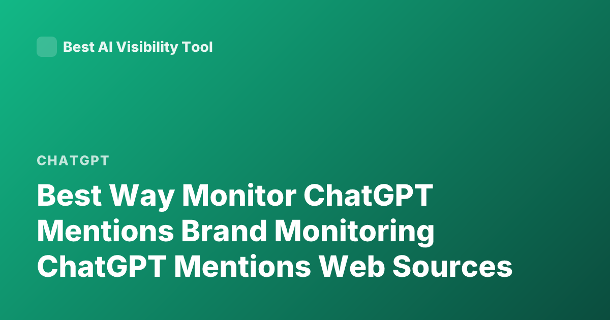 Best Way Monitor ChatGPT Mentions Brand Monitoring ChatGPT Mentions Web Sources