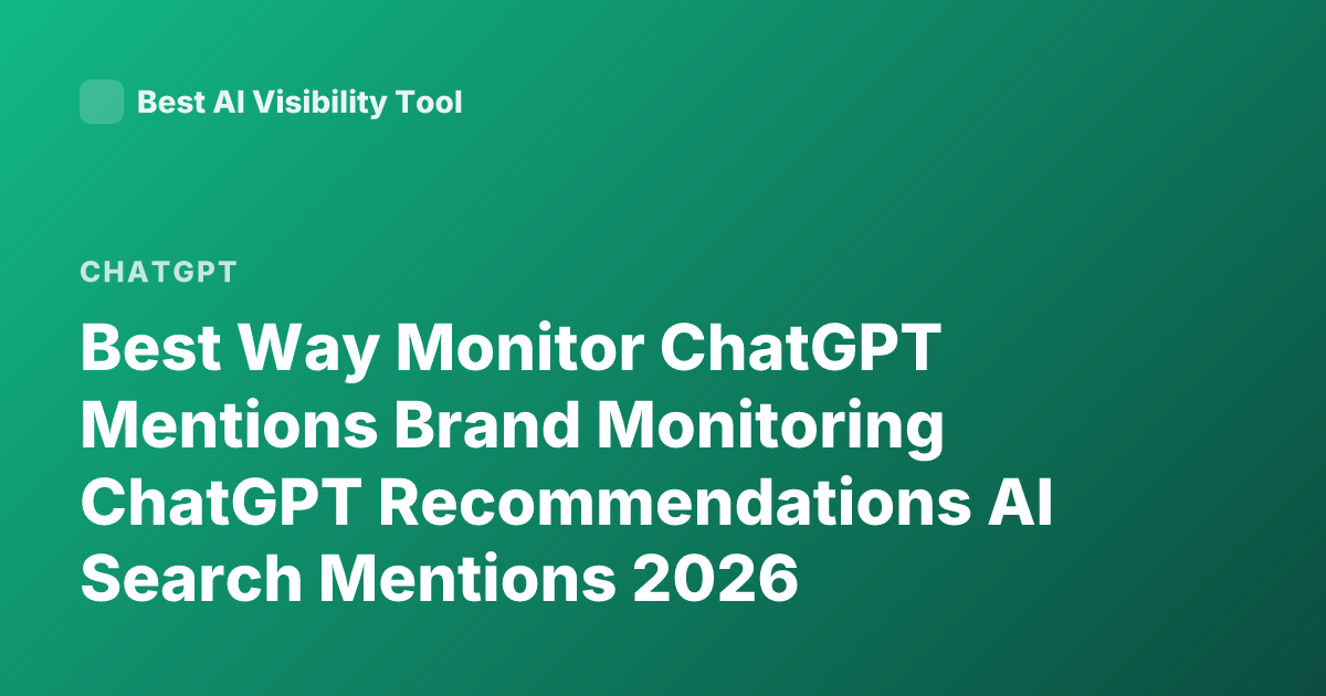 Best Way Monitor ChatGPT Mentions Brand Monitoring ChatGPT Recommendations AI Search Mentions 2026