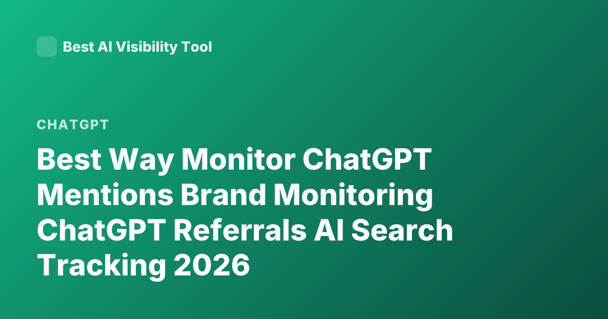 Best Way Monitor ChatGPT Mentions Brand Monitoring ChatGPT Referrals AI Search Tracking 2026