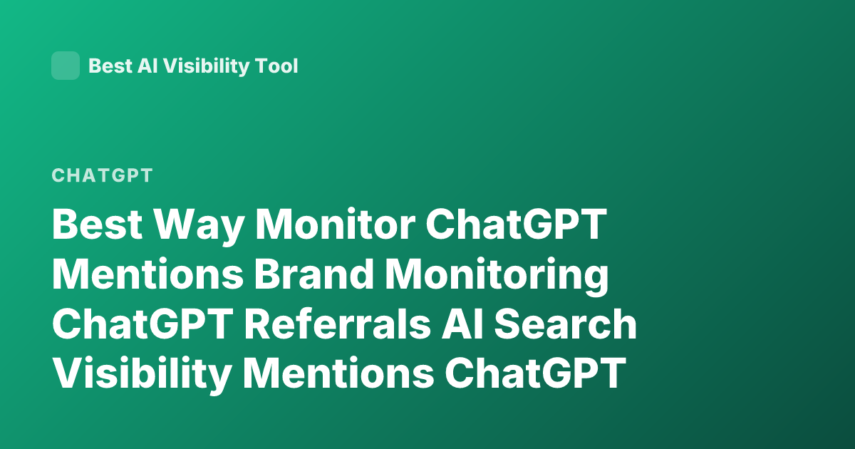 Best Way Monitor ChatGPT Mentions Brand Monitoring ChatGPT Referrals AI Search Visibility Mentions ChatGPT