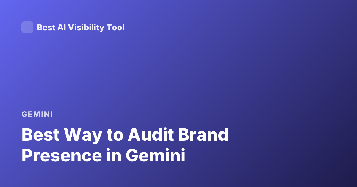 Best Way to Audit Brand Presence in Gemini