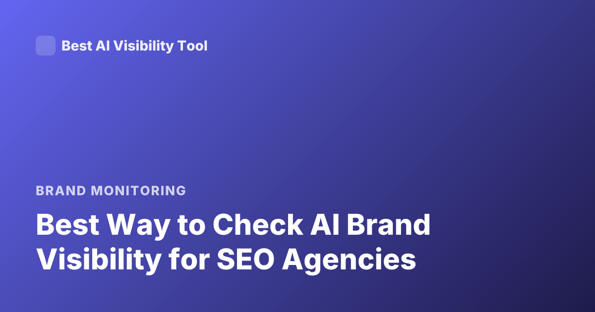 Best Way to Check AI Brand Visibility for SEO Agencies