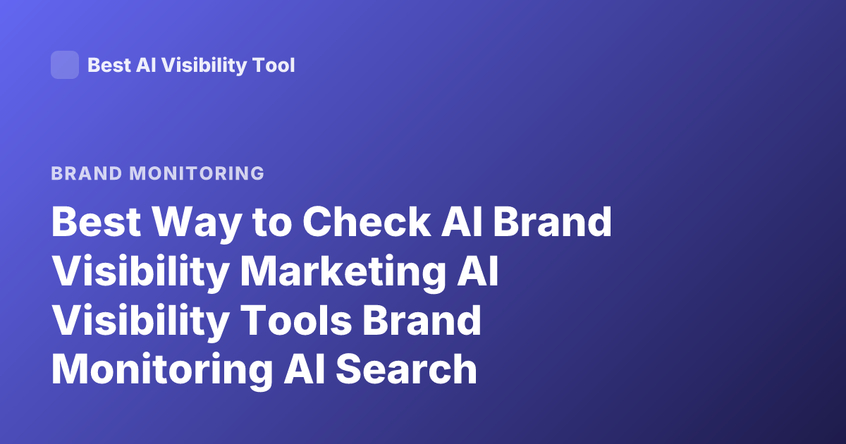 Best Way to Check AI Brand Visibility Marketing AI Visibility Tools Brand Monitoring AI Search Visibility 2026