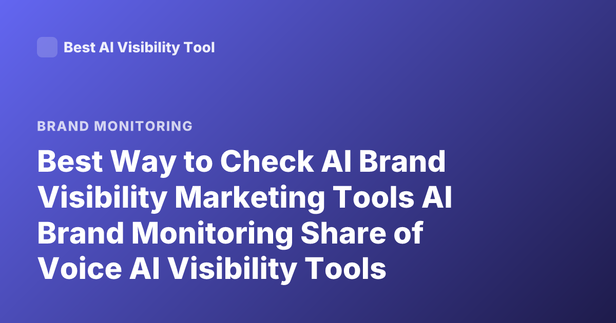 Best Way to Check AI Brand Visibility Marketing Tools AI Brand Monitoring Share of Voice AI Visibility Tools