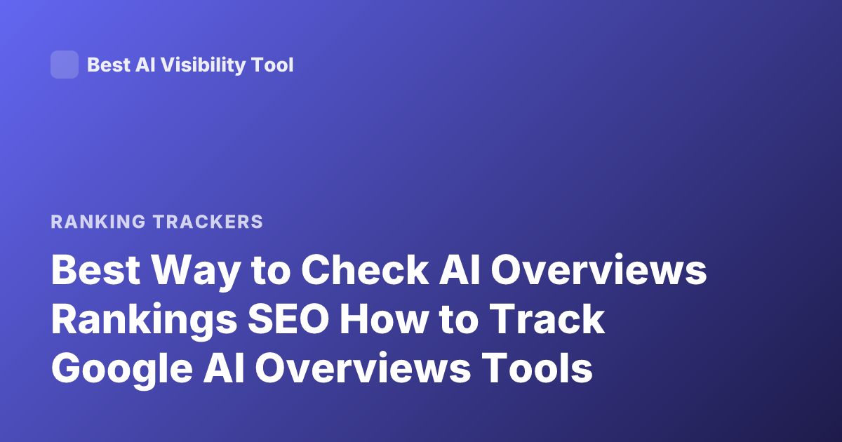 Best Way to Check AI Overviews Rankings SEO How to Track Google AI Overviews Tools