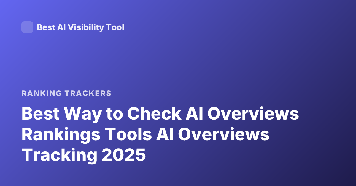 Best Way to Check AI Overviews Rankings Tools AI Overviews Tracking 2025