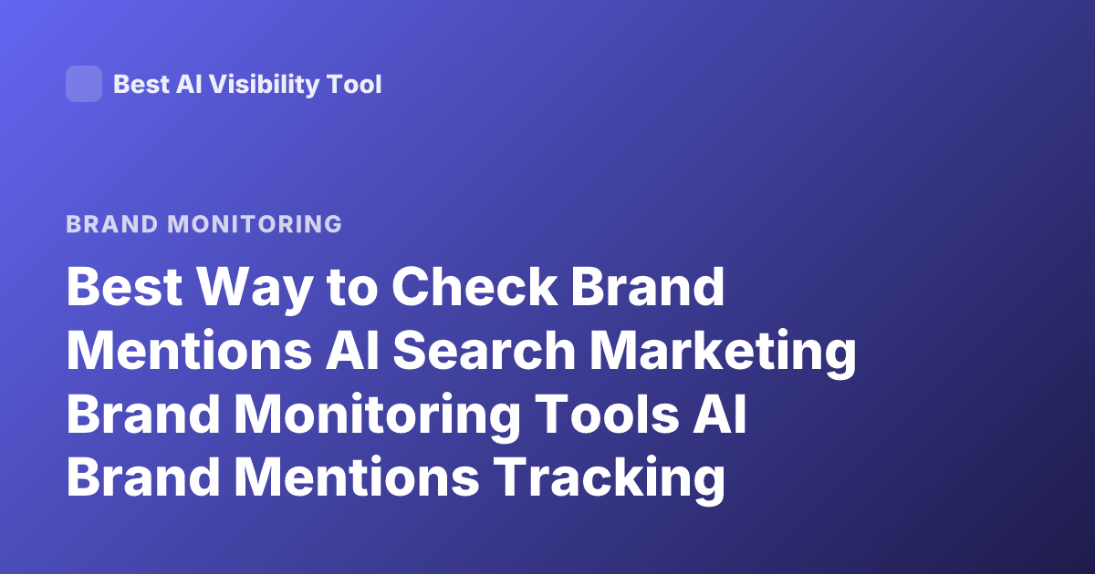 Best Way to Check Brand Mentions AI Search Marketing Brand Monitoring Tools AI Brand Mentions Tracking