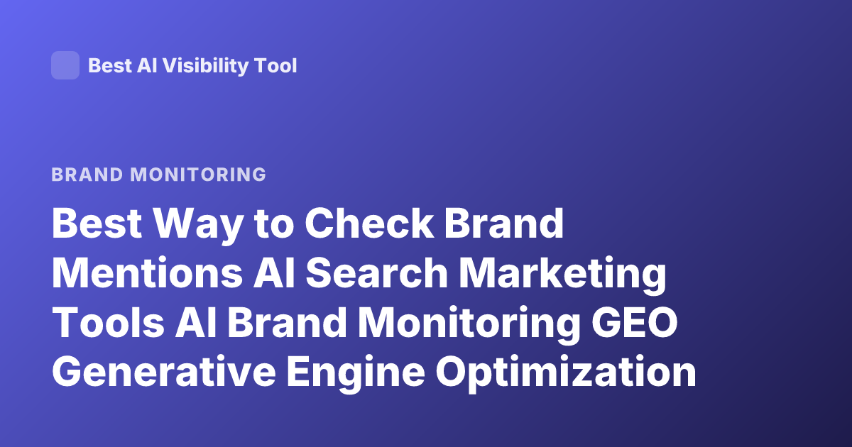 Best Way to Check Brand Mentions AI Search Marketing Tools AI Brand Monitoring GEO Generative Engine Optimization Brand Tracking