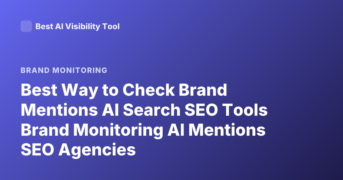 Best Way to Check Brand Mentions AI Search SEO Tools Brand Monitoring AI Mentions SEO Agencies