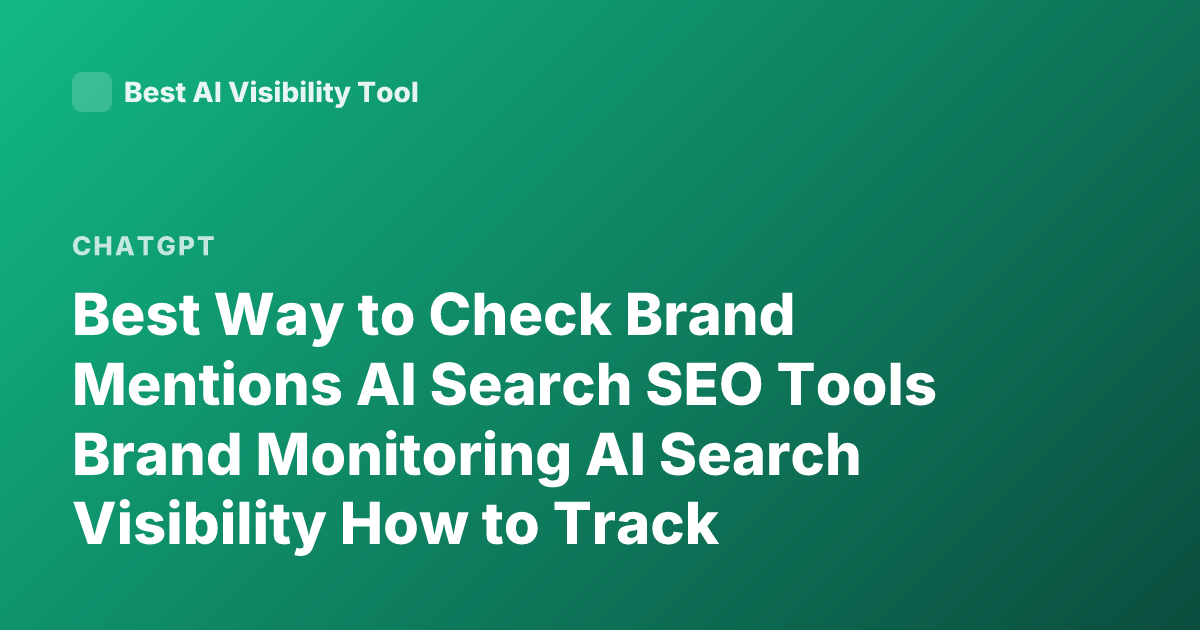 Best Way to Check Brand Mentions AI Search SEO Tools Brand Monitoring AI Search Visibility How to Track Mentions in ChatGPT Perplexity Brand Tracking Tools