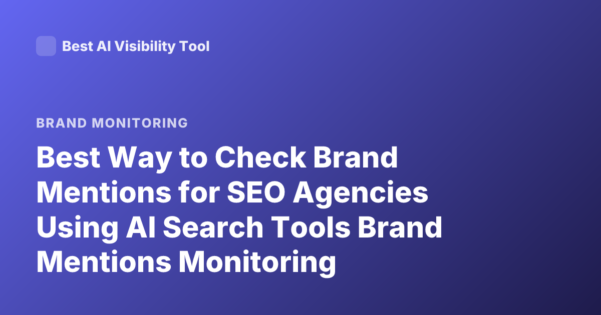 Best Way to Check Brand Mentions for SEO Agencies Using AI Search Tools Brand Mentions Monitoring