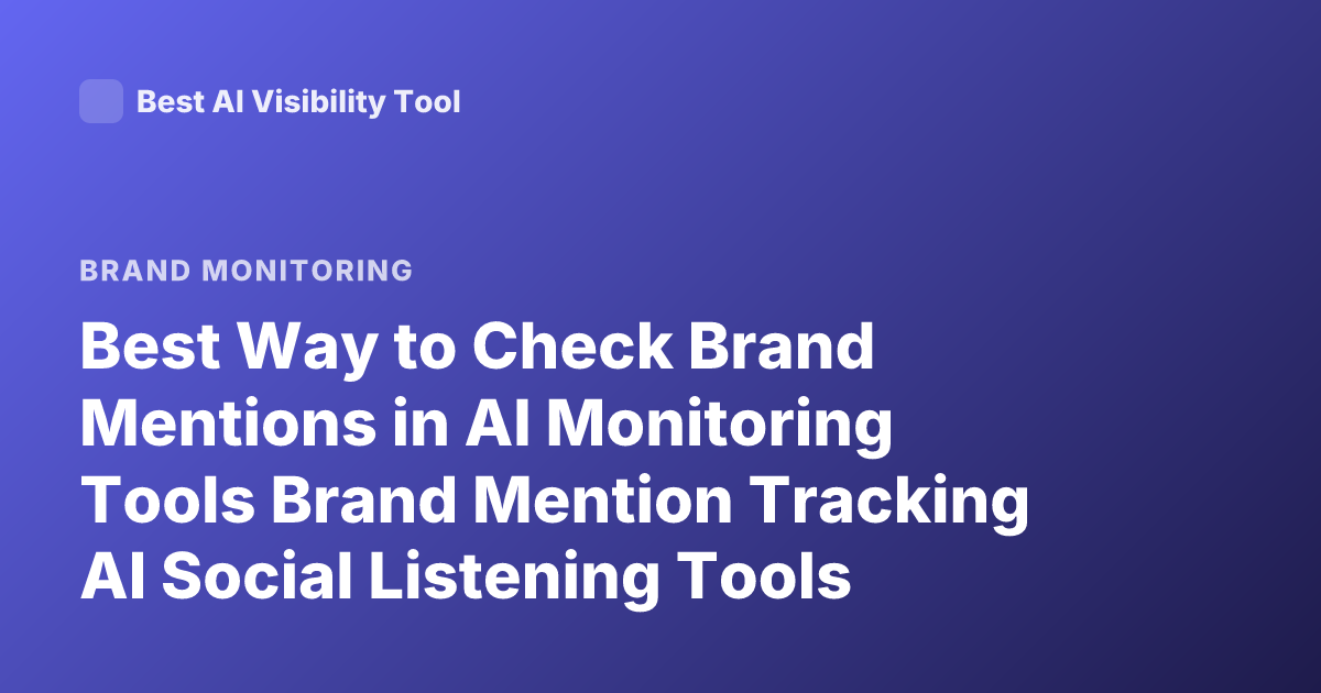 Best Way to Check Brand Mentions in AI Monitoring Tools Brand Mention Tracking AI Social Listening Tools