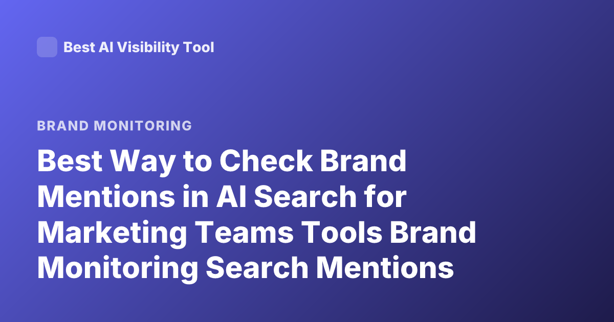 Best Way to Check Brand Mentions in AI Search for Marketing Teams Tools Brand Monitoring Search Mentions
