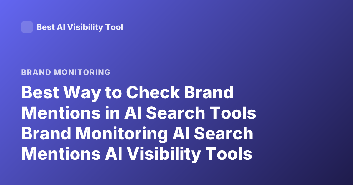 Best Way to Check Brand Mentions in AI Search Tools Brand Monitoring AI Search Mentions AI Visibility Tools