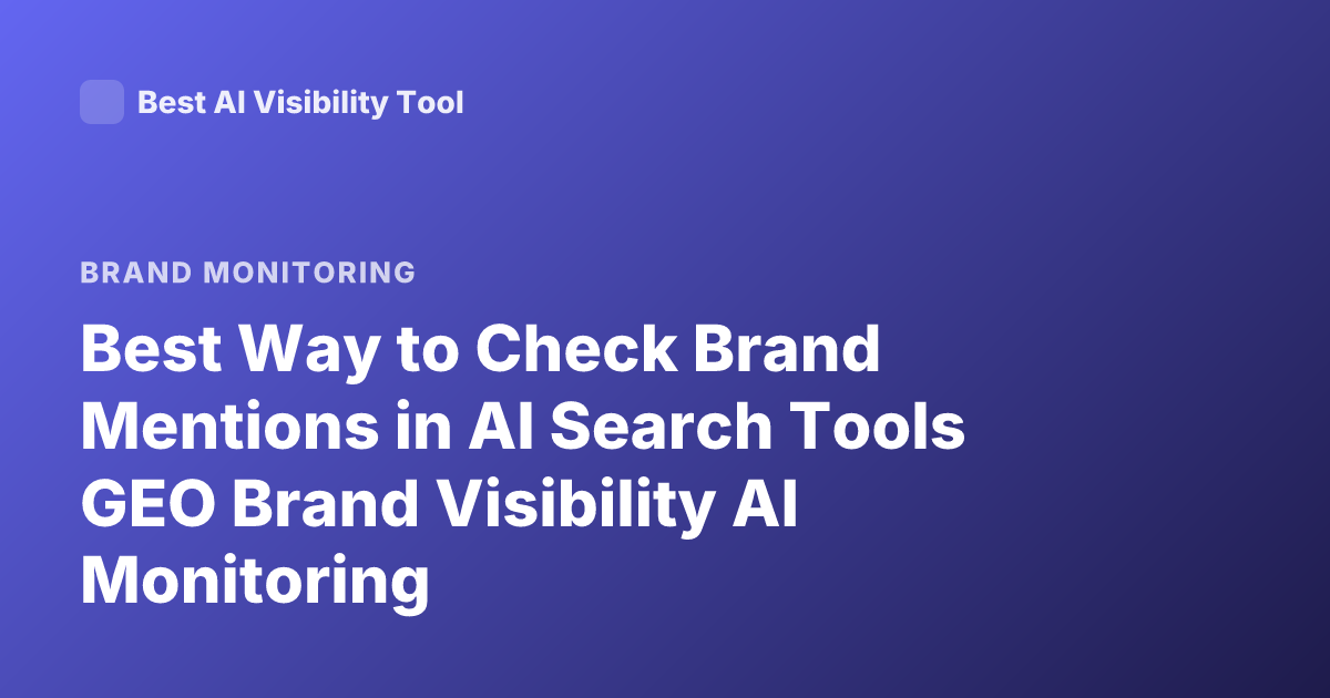 Best Way to Check Brand Mentions in AI Search Tools GEO Brand Visibility AI Monitoring