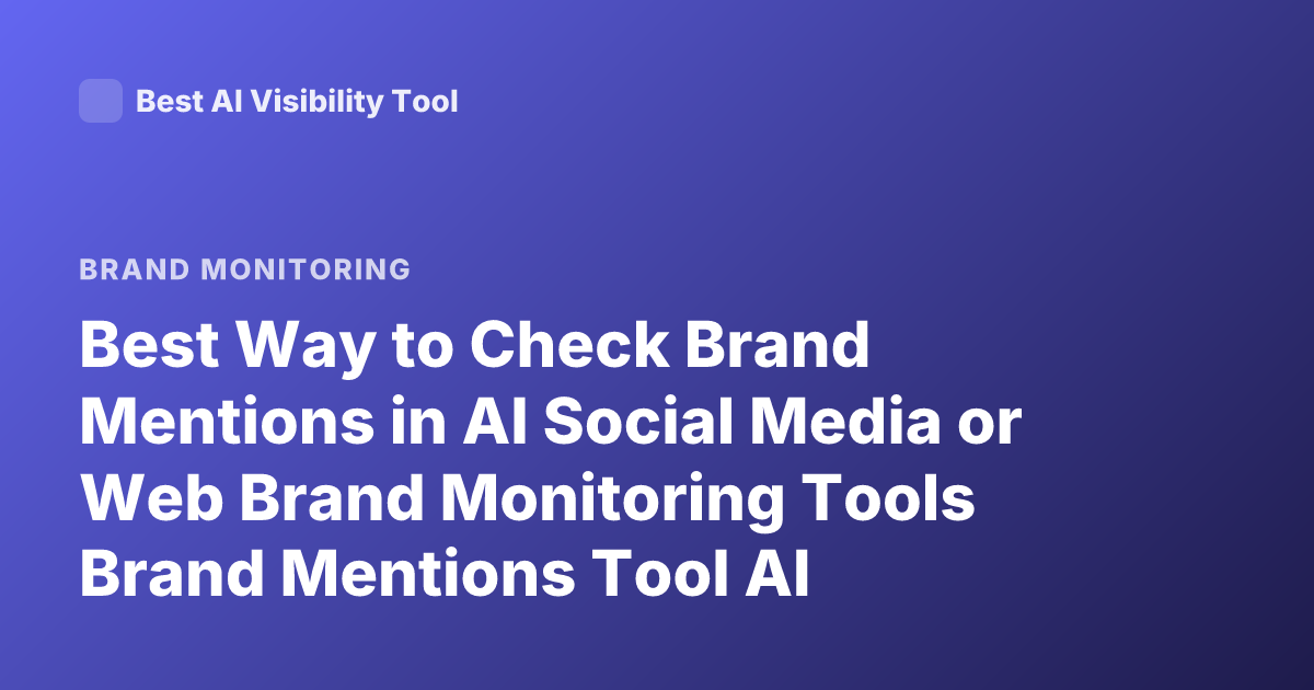 Best Way to Check Brand Mentions in AI Social Media or Web Brand Monitoring Tools Brand Mentions Tool AI