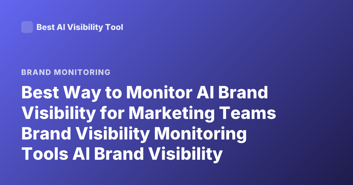 Best Way to Monitor AI Brand Visibility for Marketing Teams Brand Visibility Monitoring Tools AI Brand Visibility Tracking