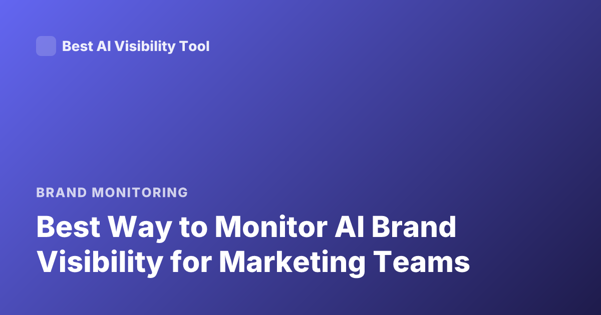 Best Way to Monitor AI Brand Visibility for Marketing Teams