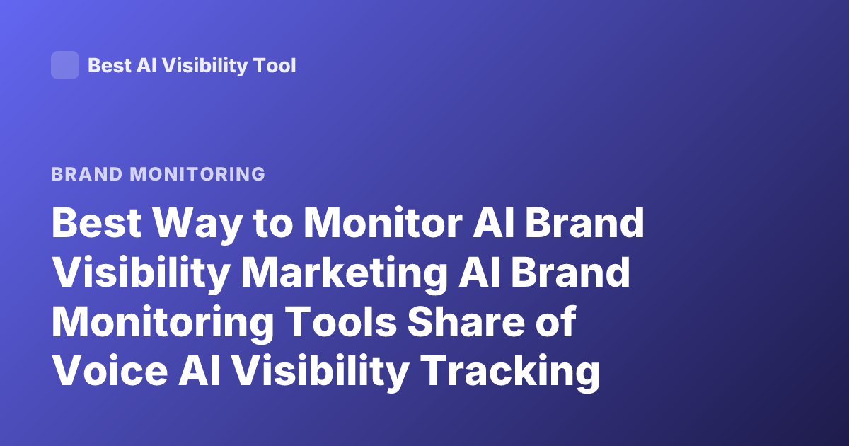 Best Way to Monitor AI Brand Visibility Marketing AI Brand Monitoring Tools Share of Voice AI Visibility Tracking