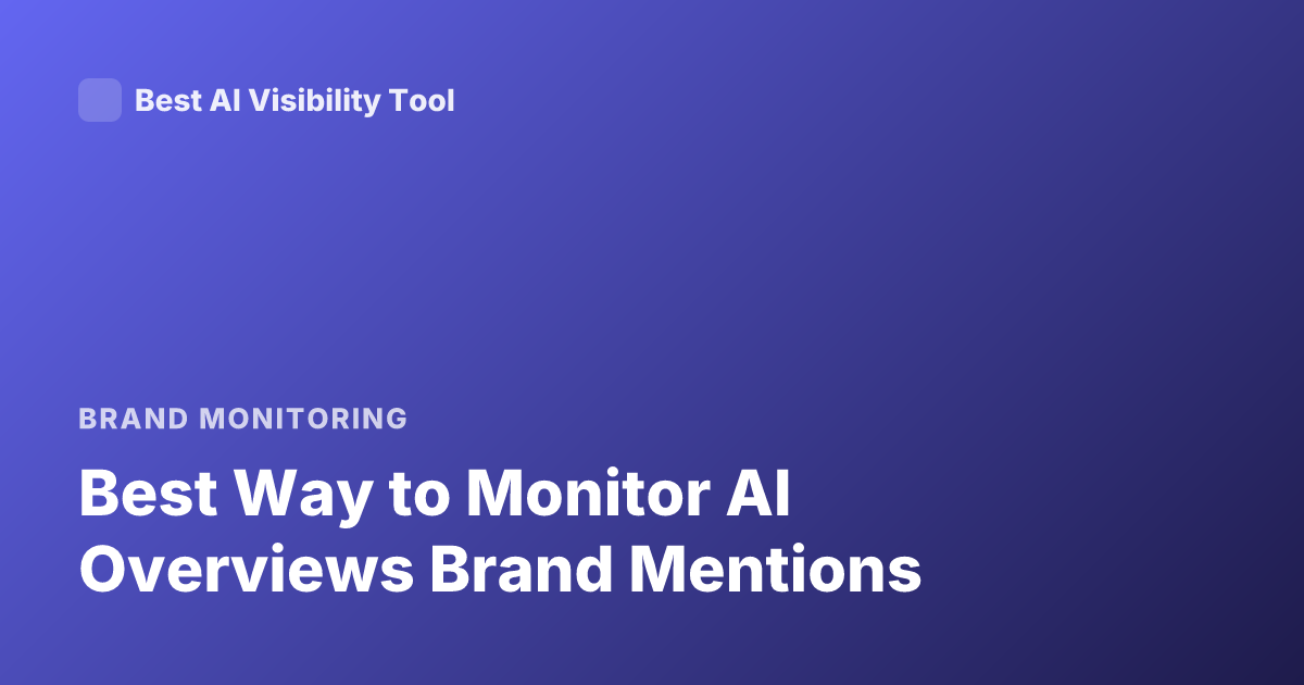 Best Way to Monitor AI Overviews Brand Mentions