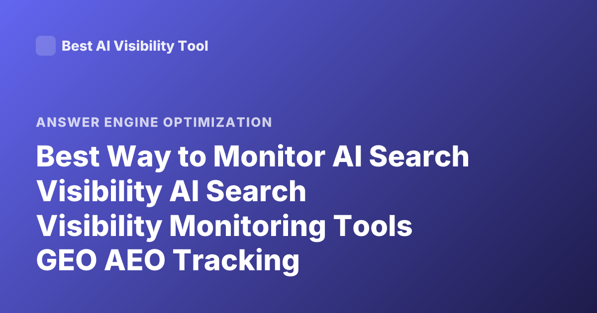 Best Way to Monitor AI Search Visibility AI Search Visibility Monitoring Tools GEO AEO Tracking