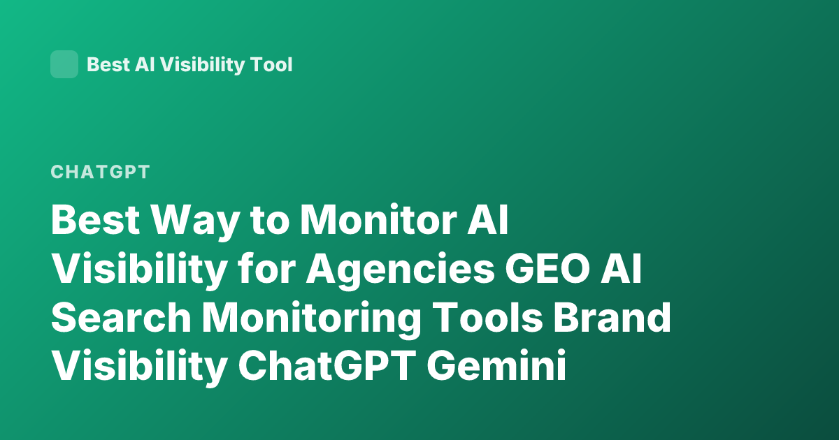 Best Way to Monitor AI Visibility for Agencies GEO AI Search Monitoring Tools Brand Visibility ChatGPT Gemini Tracking