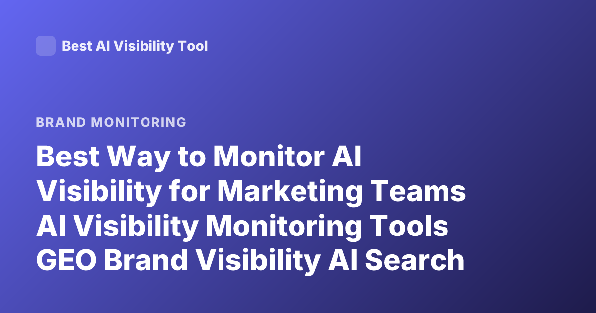 Best Way to Monitor AI Visibility for Marketing Teams AI Visibility Monitoring Tools GEO Brand Visibility AI Search