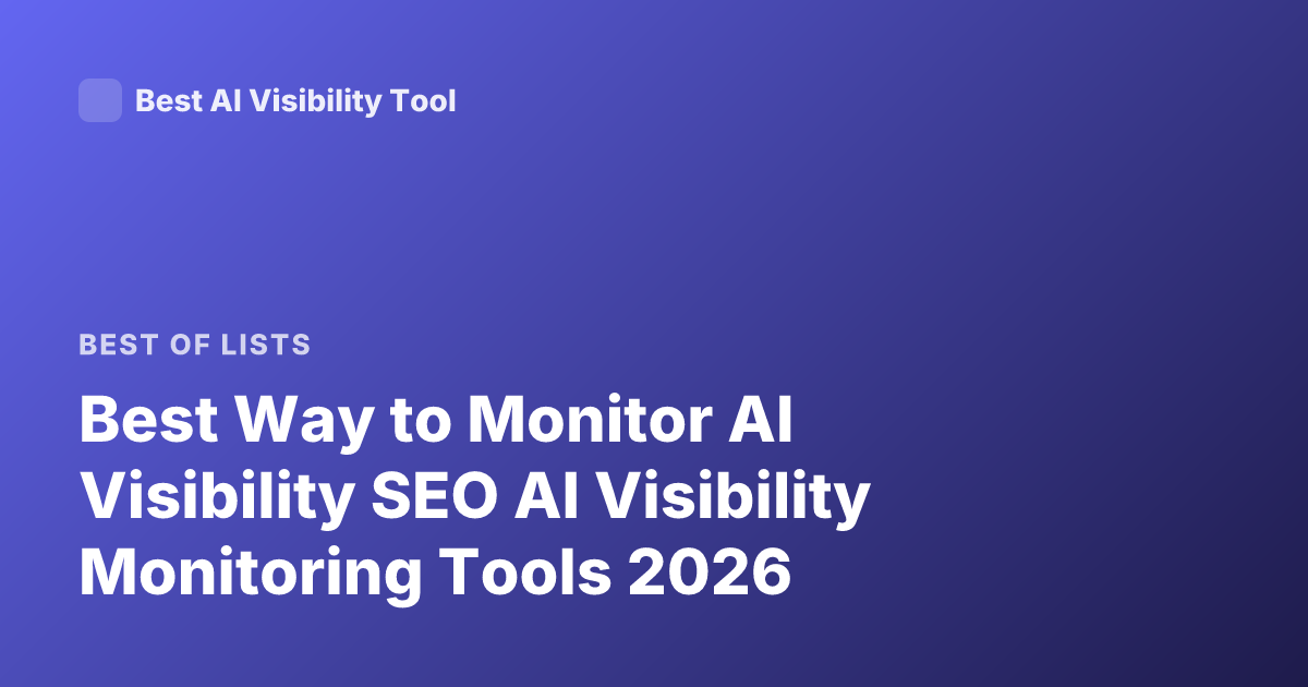 Best Way to Monitor AI Visibility SEO AI Visibility Monitoring Tools 2026