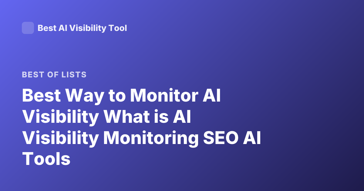 Best Way to Monitor AI Visibility What is AI Visibility Monitoring SEO AI Tools
