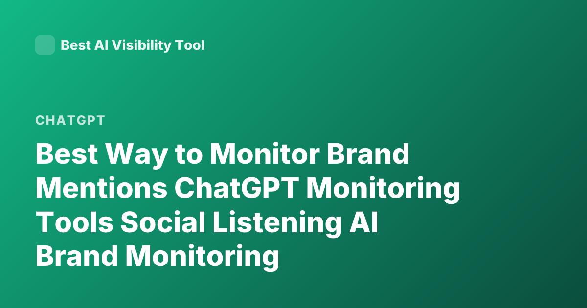 Best Way to Monitor Brand Mentions ChatGPT Monitoring Tools Social Listening AI Brand Monitoring