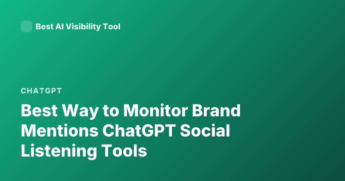 Best Way to Monitor Brand Mentions ChatGPT Social Listening Tools