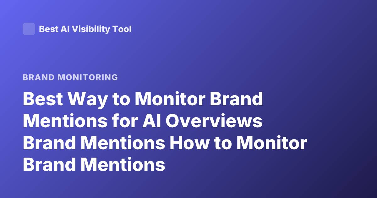 Best Way to Monitor Brand Mentions for AI Overviews Brand Mentions How to Monitor Brand Mentions