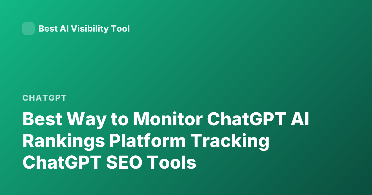 Best Way to Monitor ChatGPT AI Rankings Platform Tracking ChatGPT SEO Tools