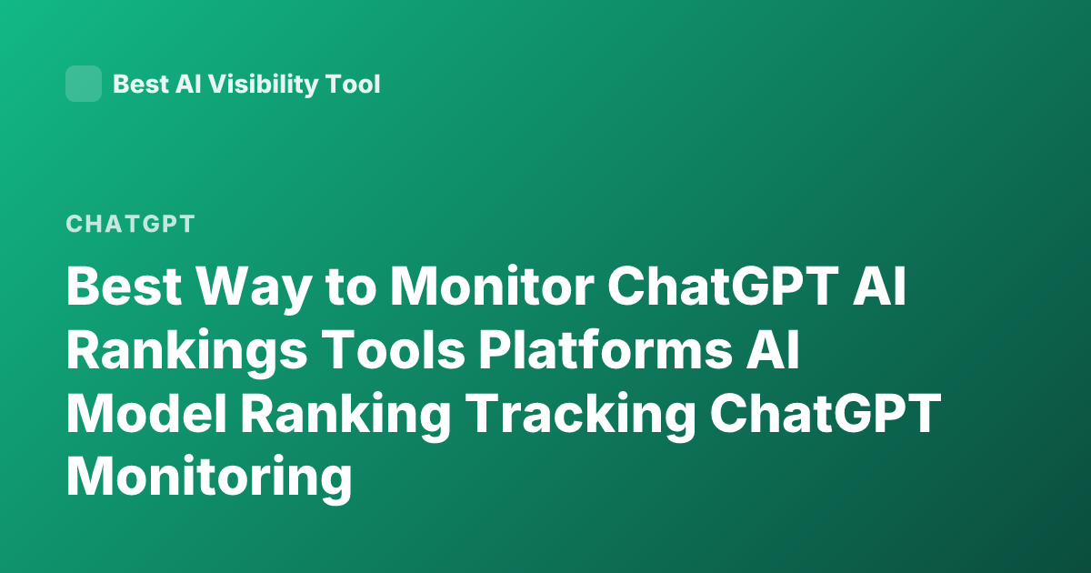 Best Way to Monitor ChatGPT AI Rankings Tools Platforms AI Model Ranking Tracking ChatGPT Monitoring