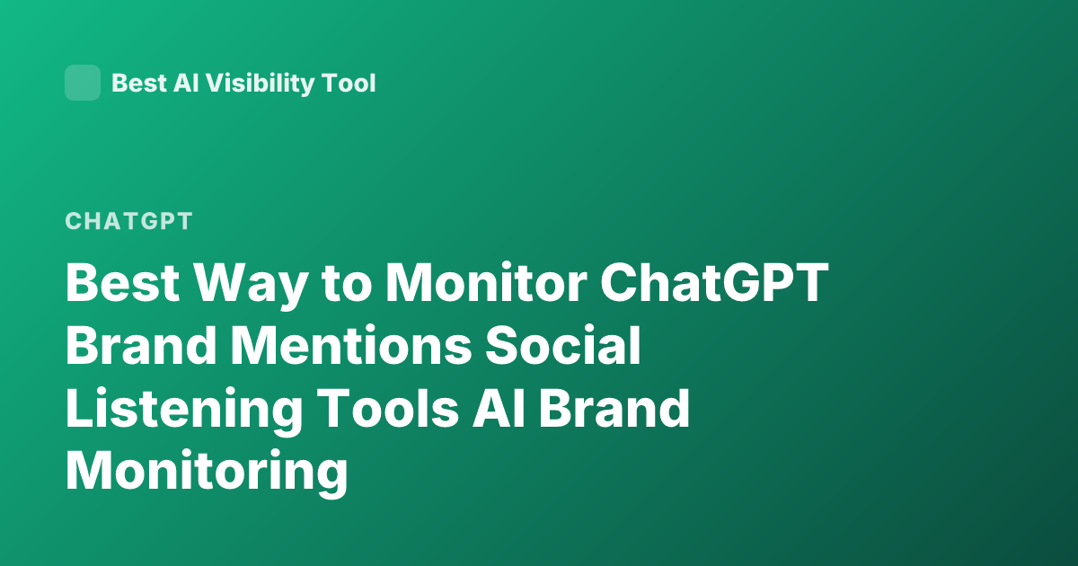Best Way to Monitor ChatGPT Brand Mentions Social Listening Tools AI Brand Monitoring