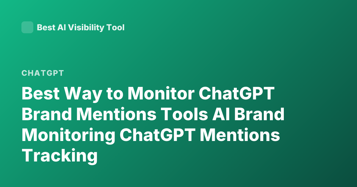 Best Way to Monitor ChatGPT Brand Mentions Tools AI Brand Monitoring ChatGPT Mentions Tracking